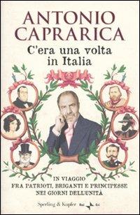 C'era una volta in Italia. In viaggio fra patrioti, briganti e principesse nei giorni dell'Unità - Antonio Caprarica - 5