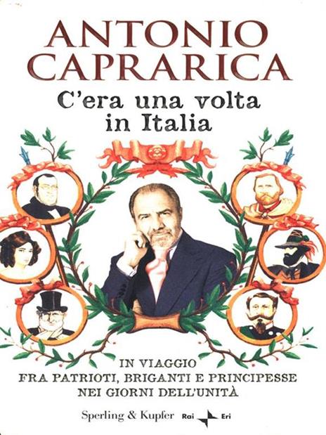 C'era una volta in Italia. In viaggio fra patrioti, briganti e principesse nei giorni dell'Unità - Antonio Caprarica - 3