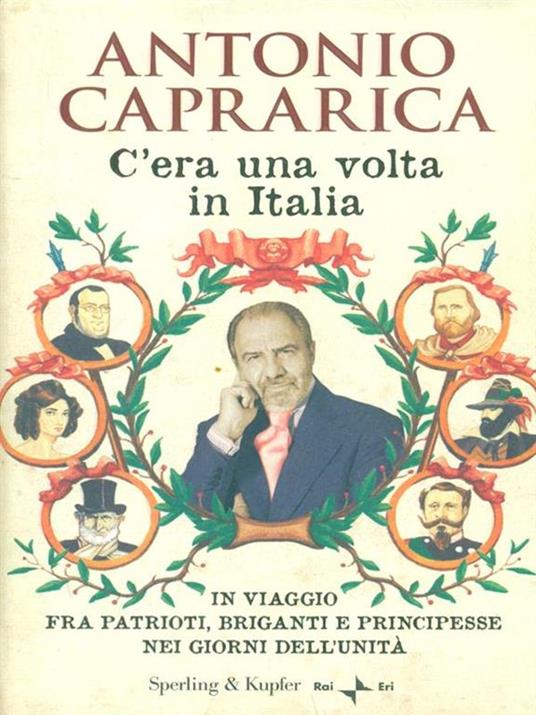 C'era una volta in Italia. In viaggio fra patrioti, briganti e principesse nei giorni dell'Unità - Antonio Caprarica - 3