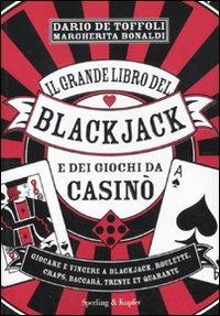 Il grande libro del blackjack e dei giochi da casinò - Dario De Toffoli,Margherita Bonaldi - copertina