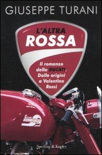 L' altra rossa. Il romanzo della Ducati. Dalle origini a Valentino Rossi -  Giuseppe Turani - copertina