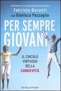 Per sempre giovani. Il circolo virtuoso della longevità - Fabrizio Duranti,Gianluca Pazzaglia - copertina