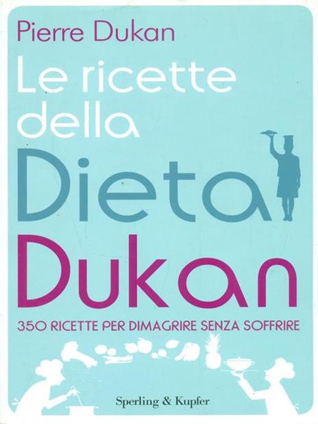 Le ricette della dieta Dukan. 350 ricette per dimagrire senza soffrire - Pierre Dukan - 2
