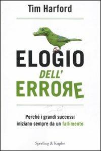 Elogio dell'errore. Perché i grandi successi iniziano sempre da un fallimento - Tim Harford - copertina