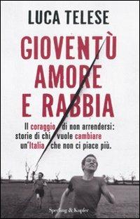 Gioventù amore e rabbia. Il coraggio di non arrendersi: storie di chi vuole cambiare un'Italia che non ci piace più - Luca Telese - copertina