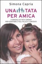 Una tata per amica. I consigli di tata Simona per genitori e figli felici e contenti