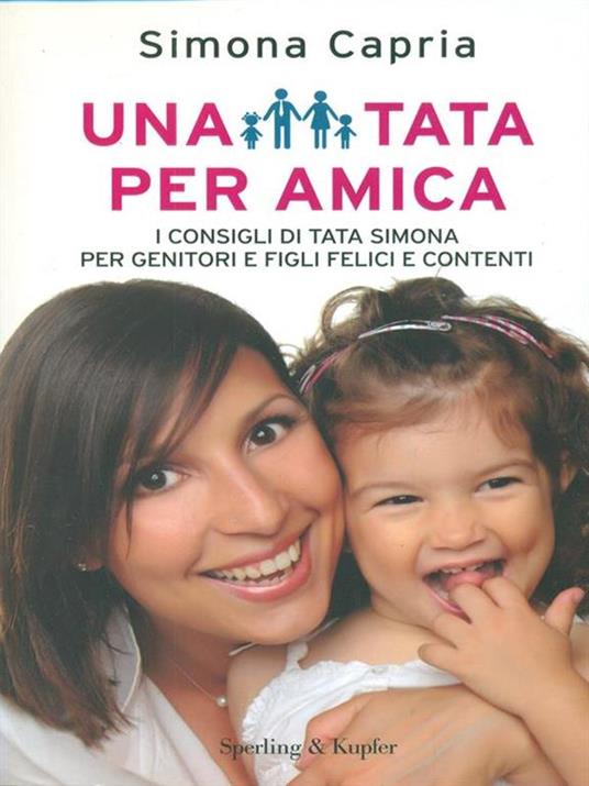 Una tata per amica. I consigli di tata Simona per genitori e figli felici e contenti - Simona Capria - 2