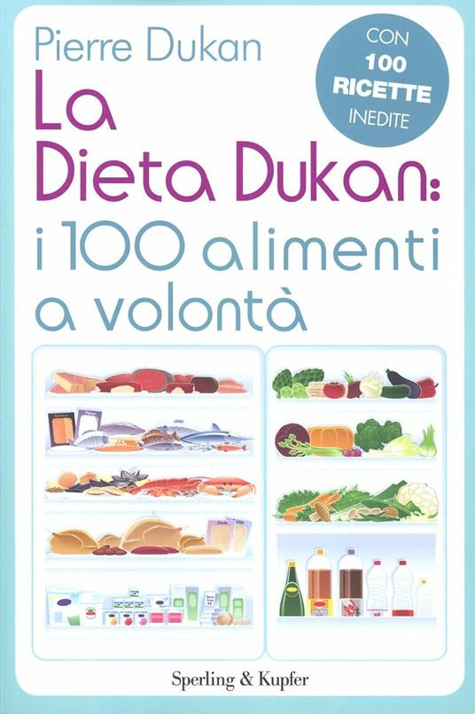 La dieta Dukan: i 100 alimenti a volontà. Con 100 ricette inedite - Pierre Dukan - copertina