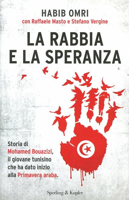 La rabbia e la speranza. Storia di Mohamed Bouazizi, il giovane tunisino che ha dato inizio alla primavera araba - Habib Omri,Raffaele Masto,Stefano Vergine - copertina