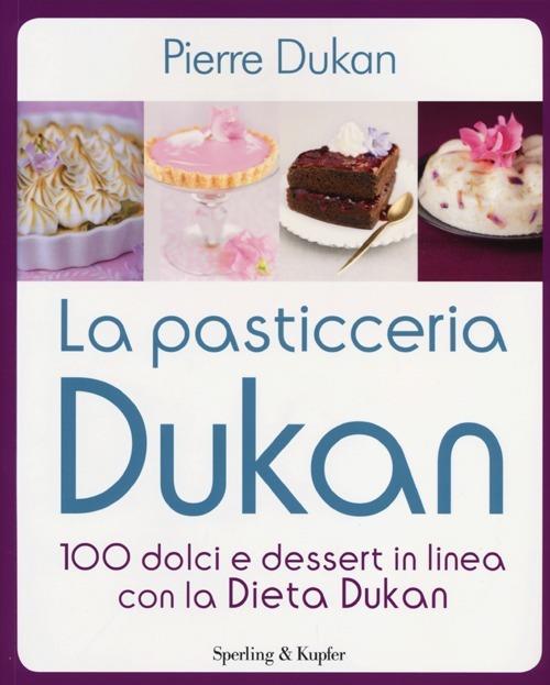 La pasticceria Dukan. 100 dolci e dessert in linea con la dieta Dukan - Pierre Dukan - copertina