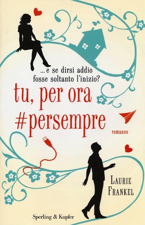 Tu, per ora #persempre - Laurie Frankel - copertina