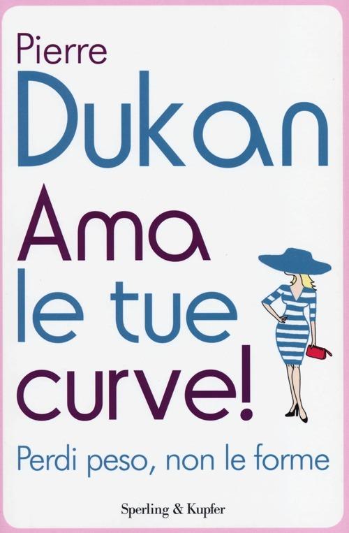 Ama le tue curve! Perdi peso, non le forme - Pierre Dukan - copertina