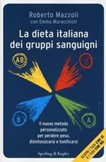 La dieta italiana dei gruppi sanguigni. Il nuovo metodo personalizzato per perdere peso, disintossicarsi e tonificarsi
