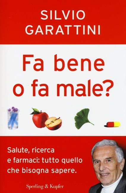 Fa bene o fa male? Salute, ricerca e farmaci: tutto quello che bisogna sapere - Silvio Garattini - copertina