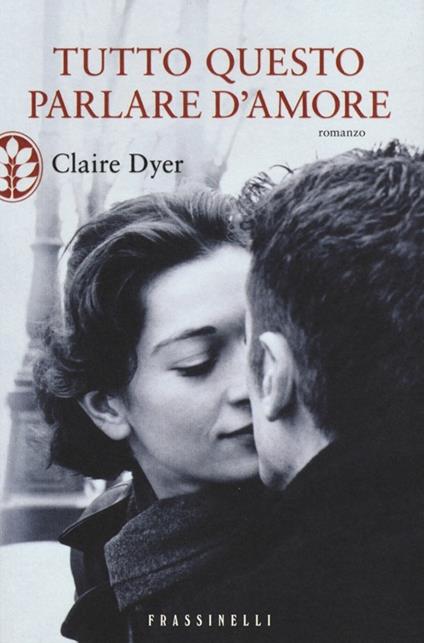 Tutto questo parlare d'amore - Claire Dyer - copertina