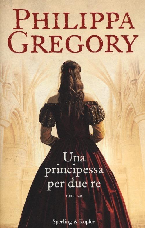 Una principessa per due re - Philippa Gregory - copertina