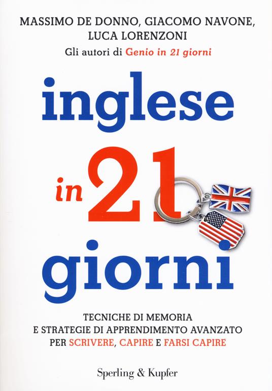 Inglese in 21 giorni. Tecniche di memoria e strategie di apprendimento avanzato per scrivere, capire e farsi capire - Massimo De Donno,Giacomo Navone,Luca Lorenzoni - copertina