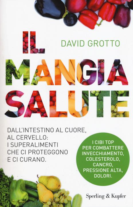 Il mangiasalute. Dall'intestino al cuore, al cervello: i superalimenti che ci proteggono e ci curano - David Grotto - 3