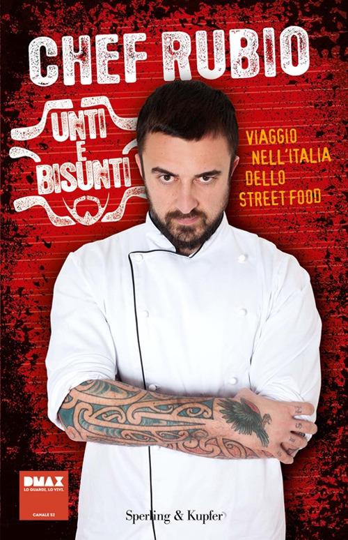 Unti e bisunti. Viaggio nell'Italia dello street food - Chef Rubio - copertina