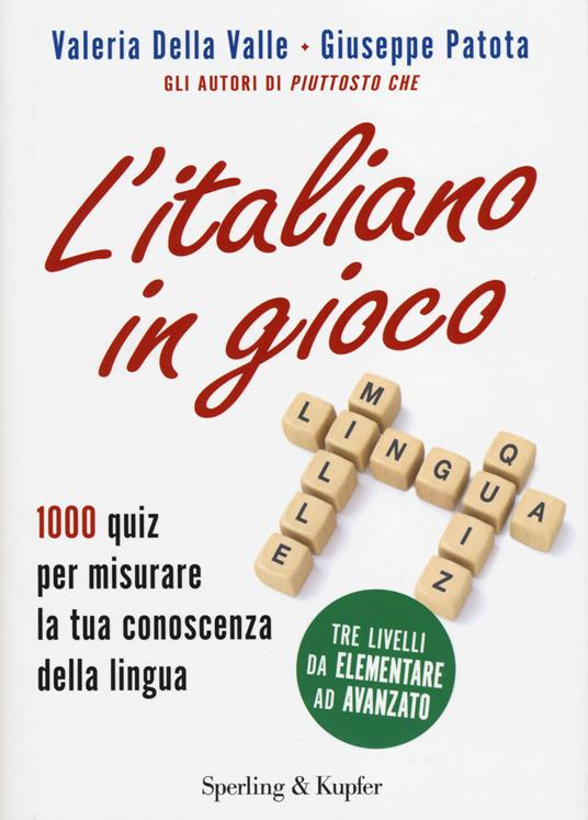 L'italiano in gioco. 1000 quiz per misurare la tua conoscenza della lingua - Valeria Della Valle,Giuseppe Patota - copertina