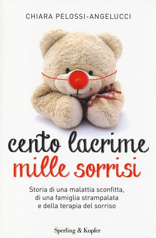 Cento lacrime mille sorrisi - Chiara Pelossi Angelucci - copertina