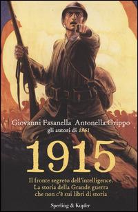 1915. Il fronte segreto dell'intelligence. La storia della Grande guerra che non c'è sui libri di storia - Giovanni Fasanella,Antonella Grippo - copertina