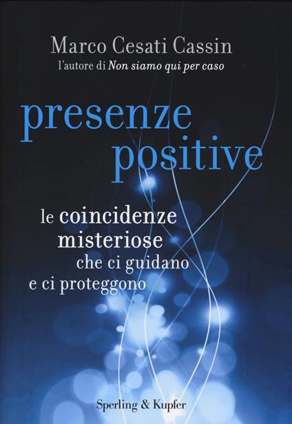Presenze positive. Le coincidenze misteriose che ci guidano e ci proteggono - Marco Cesati Cassin - copertina