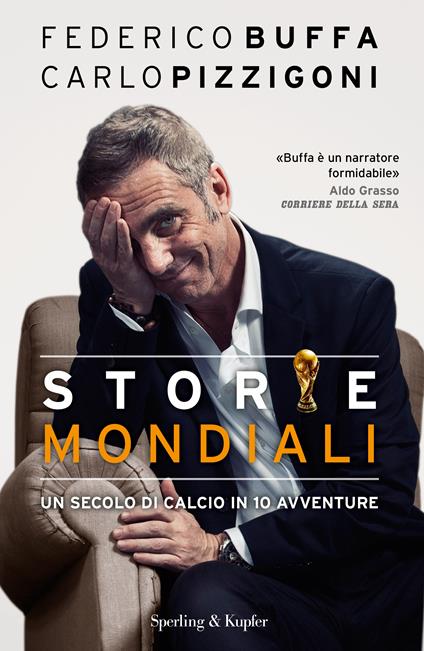 Storie mondiali. Un secolo di calcio in 10 avventure - Federico Buffa,Carlo Pizzigoni - copertina