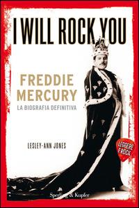 I will rock you. Freddie Mercury. La biografia definitiva - Lesley-Ann Jones - copertina