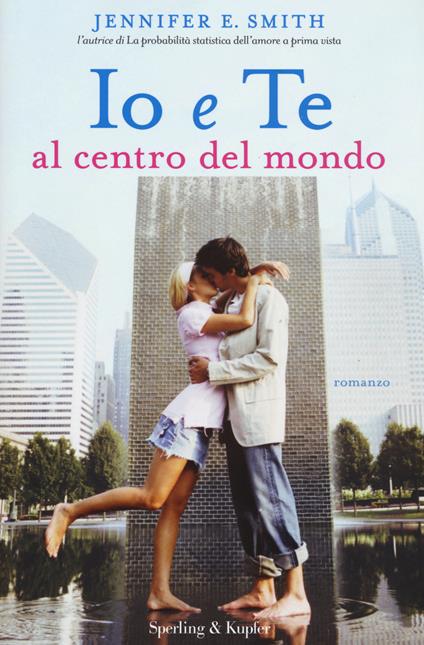 Io e te al centro del mondo - Jennifer E. Smith - copertina