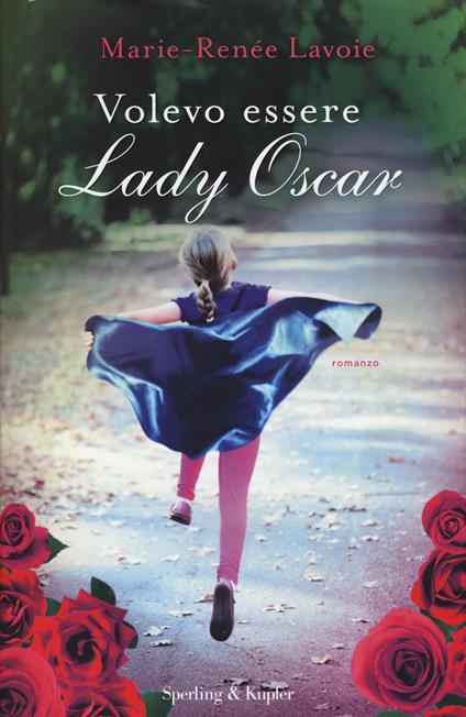 Volevo essere Lady Oscar - Marie-Renée Lavoie - copertina