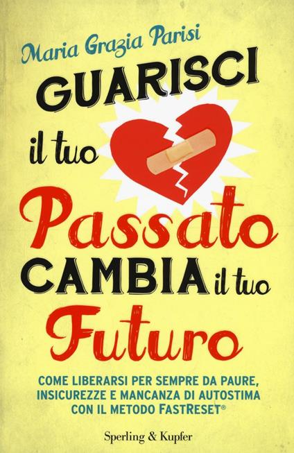 Guarisci il tuo passato cambia il tuo futuro - M. Grazia Parisi - copertina