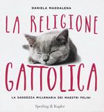 La religione gattolica. La saggezza millenaria dei maestri felini