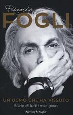 Un uomo che ha vissuto. Storie di tutti i miei giorni