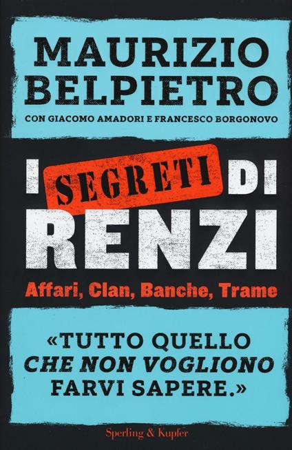 I segreti di Renzi - Maurizio Belpietro,Giacomo Amadori,Francesco Borgonovo - copertina