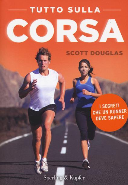 Tutto sulla corsa. I segreti che un runner deve sapere - Scott Douglas - copertina