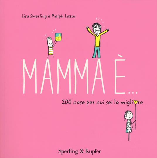 Mamma è... 200 cose per cui sei la migliore - Lisa Swerling,Ralph Lazar - copertina