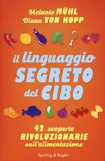 Il linguaggio segreto del cibo. 42 scoperte rivoluzionarie sull'alimentazione