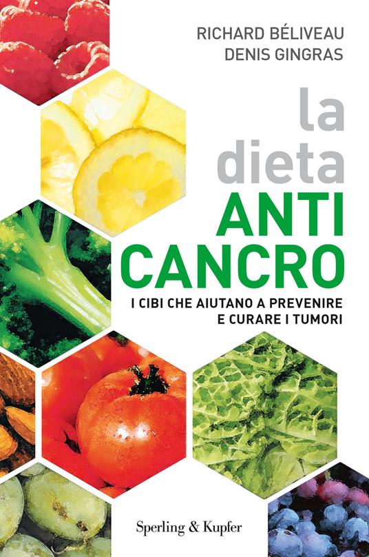 La dieta anti-cancro. I cibi che aiutano a prevenire e curare i tumuri - Richard Béliveau,Denis Gingras - copertina