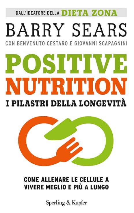 Positive nutrition. I pilastri della longevità - Barry Sears,Benvenuto Cestaro,Giovanni Scapagnini - copertina