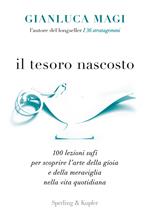 Il tesoro nascosto. 100 lezioni sufi per scoprire l'arte della gioia e della meraviglia nella vita quotidiana
