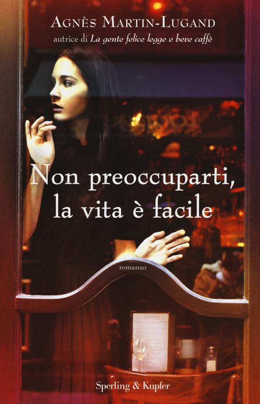 Non preoccuparti, la vita è facile - Agnès Martin-Lugand - copertina