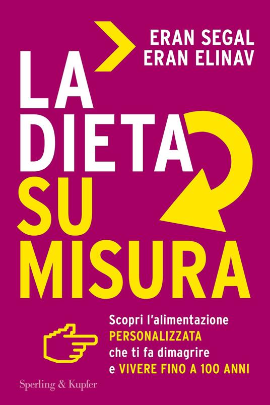 La dieta su misura. Scopri l'alimentazione personalizzata che ti fa dimagrire e vivere fino a 100 anni - Eran Elinav,Eran Segal - copertina