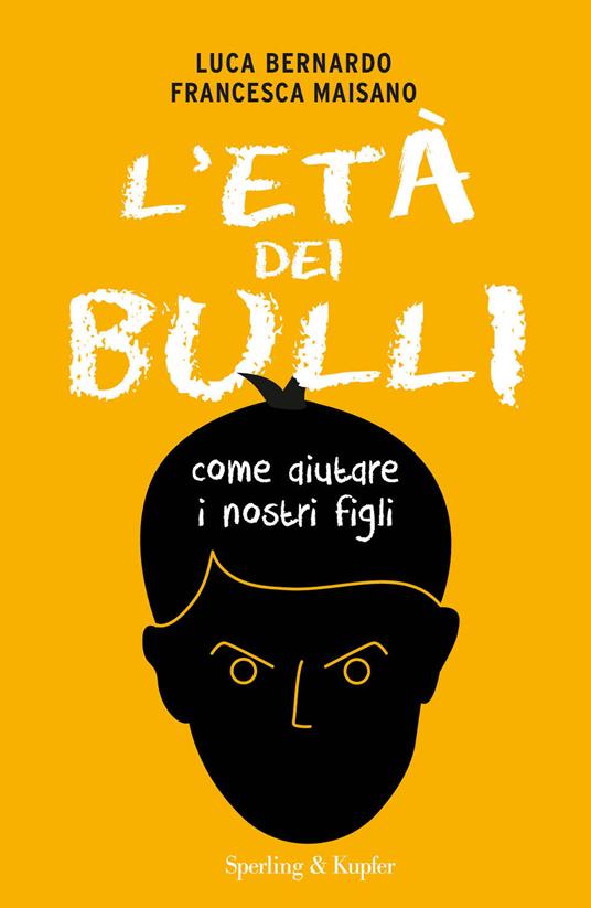 L'età dei bulli. Come aiutare i nostri figli - Luca Bernardo,Francesca Maisano - copertina