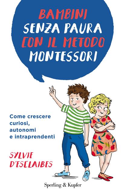 Bambini senza paura con il metodo Montessori. Come crescere curiosi, autonomi e intraprendenti - Sylvie D'Esclaibes - copertina