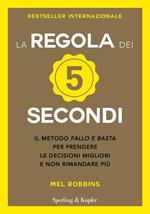 La regola dei 5 secondi. Il metodo «fallo e basta» per prendere le decisioni migliori e non rimandare più