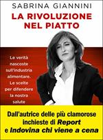 La rivoluzione nel piatto. Le verità nascoste sull'industria alimentare. Le scelte per difendere la nostra salute