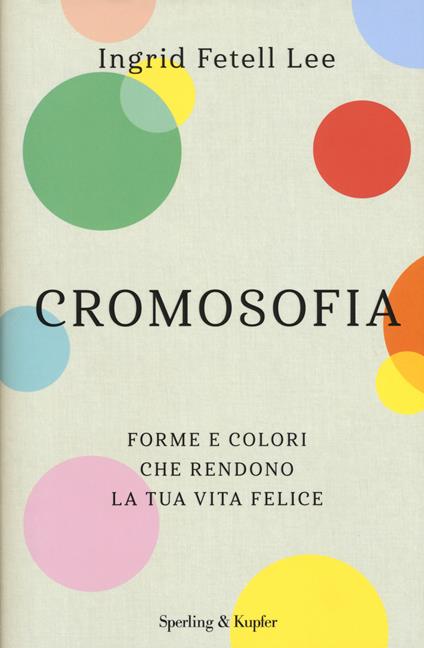 Cromosofia. Forme e colori che rendono la tua vita felice - Ingrid Fetell Lee - copertina