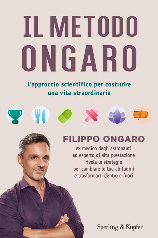 Il metodo Ongaro. L'approccio scientifico per costruire una vita straordinaria - Filippo Ongaro - copertina