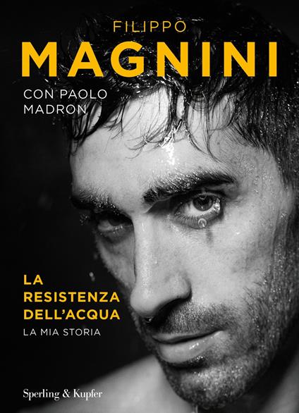 La resistenza dell'acqua. La mia storia - Filippo Magnini,Paolo Madron - copertina